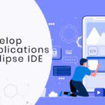 How To Develop Android Applications With The Eclipse IDE