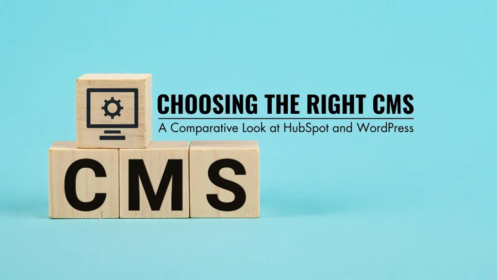 Choosing the Right CMS: A Comparative Look at HubSpot and WordPress