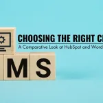 Choosing the Right CMS: A Comparative Look at HubSpot and WordPress