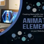 Creating Memorable User Experiences with Custom Animated Elements on Your Website