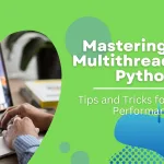 Mastering Real Multithreading in Python – Tips and Tricks for Optimal Performance