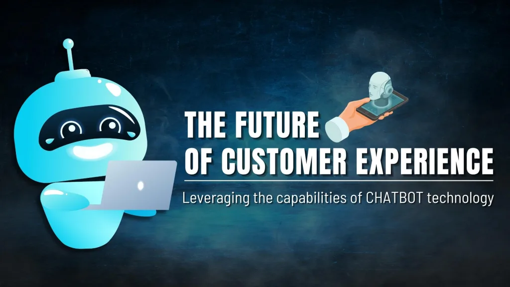 The future of customer experience: Leveraging the capabilities of chatbot technology