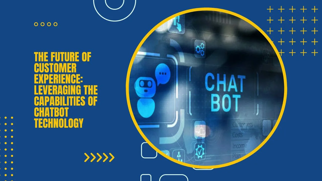 The future of customer experience Leveraging the capabilities of chatbot technology