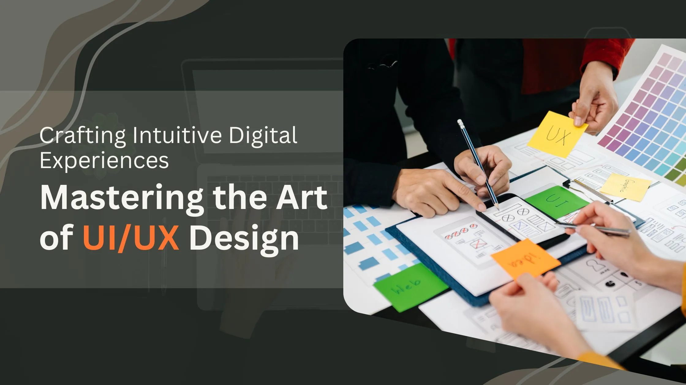 Crafting Intuitive Digital Experiences: Mastering the Art of UI/UX Design