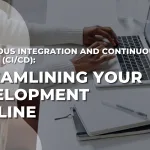 Continuous Integration and Continuous Delivery (CI/CD): Streamlining Your Development Pipeline