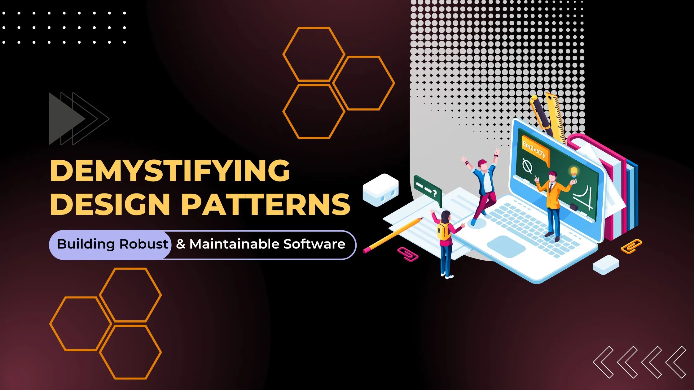 Demystifying Design Patterns: Building Robust and Maintainable Software