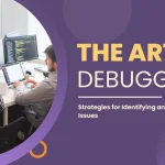 The Art of Debugging: Strategies for Identifying and Fixing Software Issues