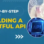 Building a RESTful API: A Step-by-Step Guide