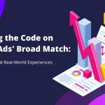 Cracking the Code on Google Ads’ Broad Match: Tips, Tricks, and Real-World Experiences