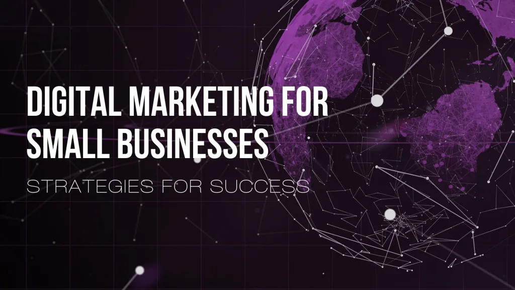 Digital Marketing for Small Businesses: Strategies for Success