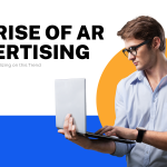 The Rise of AR Advertising: How Brands are Capitalizing on this Trend