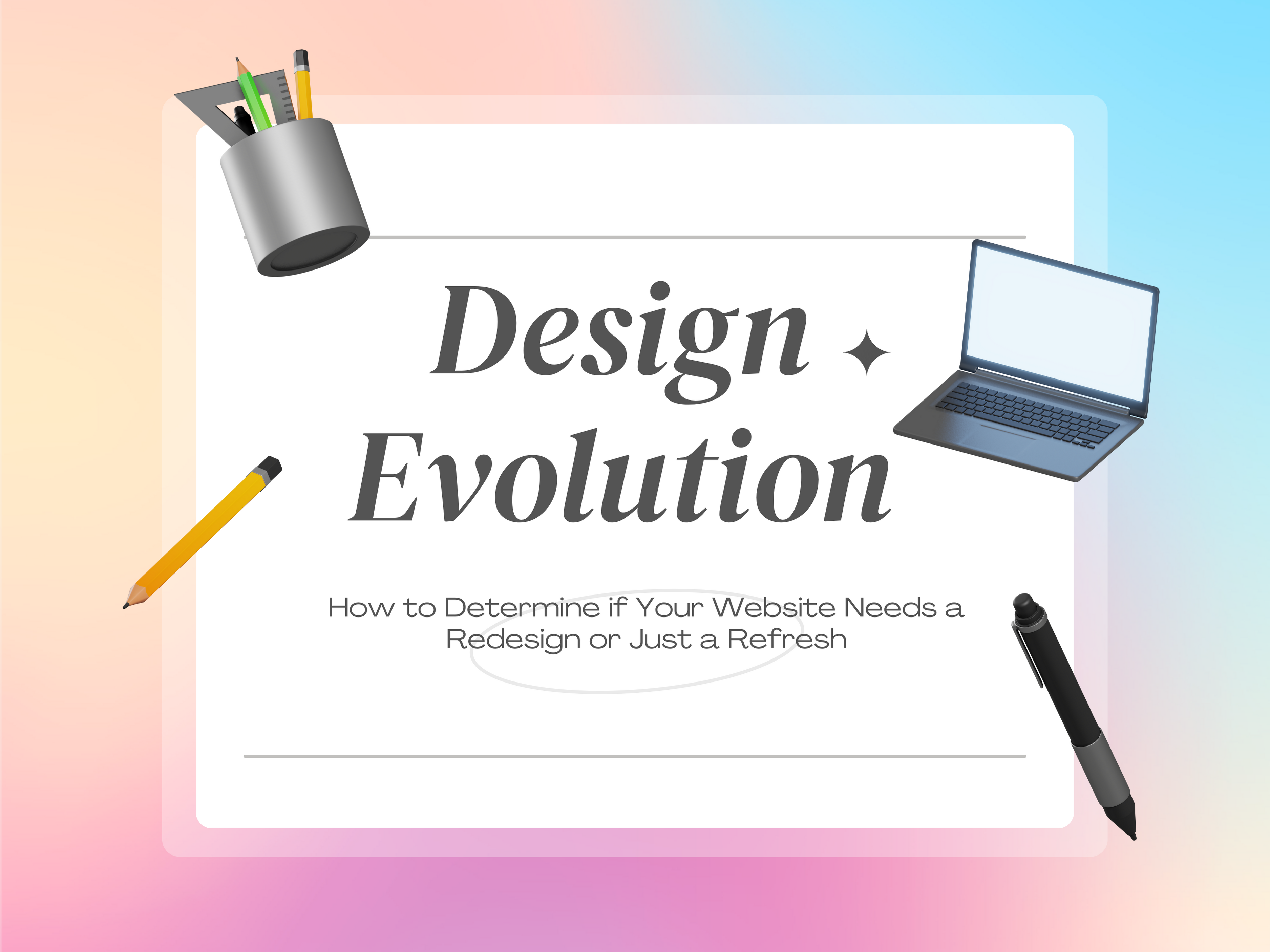 Design Evolution: How to Determine if Your Website Needs a Redesign or Just a Refresh