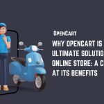 Why OpenCart Is the Ultimate Solution for Your Online Store: A Closer Look at Its Benefits