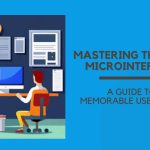 Mastering the Art of Microinteractions: A Guide to Creating Memorable User Moments