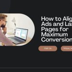 How to Align PPC Ads and Landing Pages for Maximum Conversions