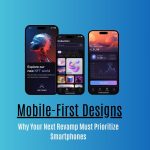 Mobile-First Designs: Why Your Next Revamp Must Prioritize Smartphones